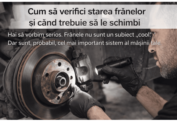 Cum sa verifici starea franelor si cand trebuie sa le schimbi